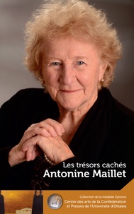 Antonine Maillet et Wade McLauchlan - Antonine Maillet : Les trésors cachés - Our Hidden Treasures - Les trésors cachés - Our Hidden Treasures.