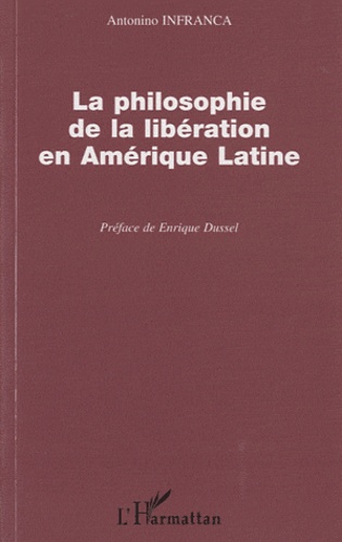 Antonino Infranca - La philosophie de la libération en Amérique latine.