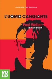 Antonio Bacciocchi - L'uomo cangiante - Paul Weller: The Modfather.