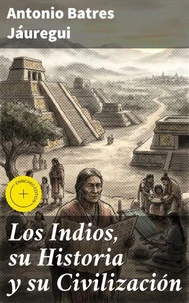 Los Indios, su Historia y su Civilización