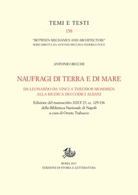 Antonio Becchi et Oreste Trabucco - Naufragi di terra e di mare - Da Leonardo Da Vinci a Theodor Mommsen alla ricerca dei codici Albani.