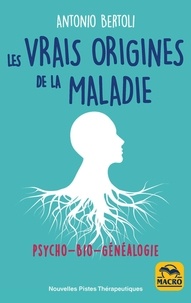 Antonio Bertoli - Les vrais origines de la maladie - Psycho-Bio-Généalogie.