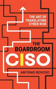 The Boardroom CISO: The Art of Translating Cyber Risk