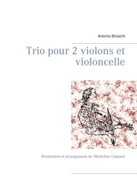 Antonio Brioschi - Trio pour 2 violons et violoncelle - Restitution et arrangement de Micheline Cumant.