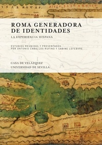 Antonio Caballos Rufino et Sabine Lefebvre - Roma generadora de identidades - La experiencia hispana.