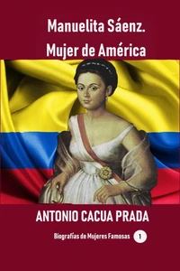Manuelita Sáenz. Mujer de América