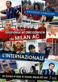 Antonio Camacho - Grandeur et décadence du Milan AC et de l'Internazionale en Europe et dans le monde depuis 60 ans.