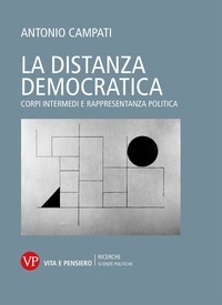 Antonio Campati - La distanza democratica - Corpi intermedi e rappresentanza politica.