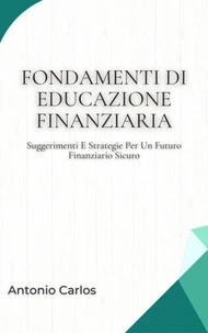 Fondamenti Di Educazione Finanziaria: Suggerimenti E Strategie Per Un Futuro Finanziario Sicuro