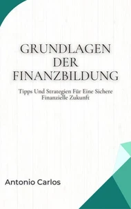 Grundlagen Der Finanzbildung: Tipps Und Strategien Für Eine Sichere Finanzielle Zukunft