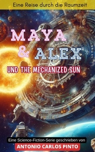  Antonio Carlos Pinto - Maya &amp; Alex und The Mechanized Sun - Maya &amp; Alex, #1.