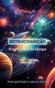  Antonio Carlos Pinto - Retrocognição - Fragmentos do tempo, #1.
