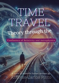  Antonio Carlos Pinto - Time Travel Theory through the Confluence of Relativity and Astrophysics.