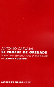 Antonio Carvajal - Si proche de Grenade - Edition bilingue français-espagnol.