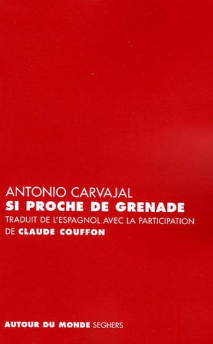 Antonio Carvajal - Si proche de Grenade - Edition bilingue français-espagnol.