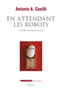 Télécharger de nouveaux livres En attendant les robots  - Enquête sur le travail du clic par Antonio Casilli PDB en francais 9782021401899