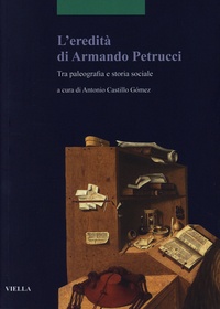 Antonio Castillo Gomez - L'eredità di Armando Petrucci - Tra paleografia e storia sociale. Textes en italien, espagnol, français.