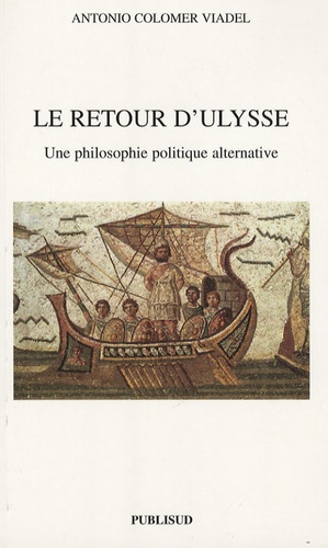 Antonio Colomer Viadel - Le retour d'Ulysse - Une philisophie politique alternative.