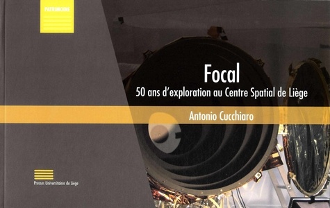 Antonio Cucchiaro - Focal - 50 ans d'exploration au Centre Spatial de Liège.