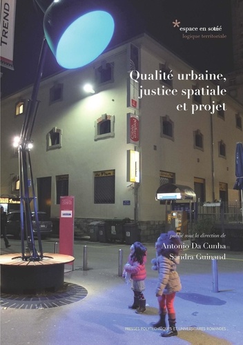 Antonio Da Cunha et Sandra Guinand - Qualité urbaine, justice spatiale et projet.