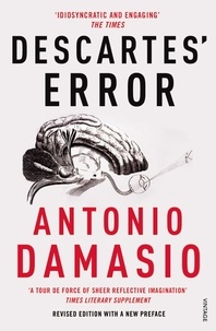Antonio Damasio - Descartes' Error - Emotion, Reason and the Human Brain.