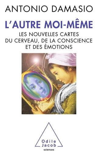 L'autre moi-même. Les nouvelles cartes du cerveau, de la conscience et des émotions