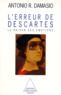 Antonio Damasio - L'erreur de Descartes - La raison des émotions.