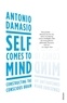 Antonio Damasio - Self Comes to Mind - Constructing the Conscious Brain.