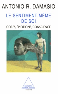Antonio Damasio - Sentiment même de soi (Le) - Corps, émotions, conscience.