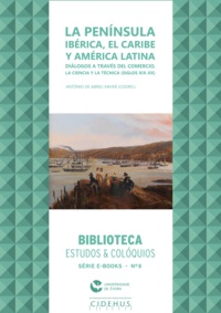 António de Abreu Xavier - La Península Ibérica, el Caribe y América Latina - Diálogos a través del Comercio, la Ciencia y la Técnica (Siglos XIX – XX).