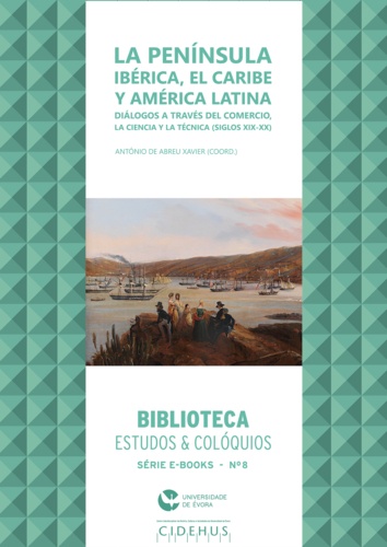 La Península Ibérica, el Caribe y América Latina. Diálogos a través del Comercio, la Ciencia y la Técnica (Siglos XIX – XX)