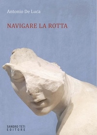 Antonio De Luca - Navigare la rotta.