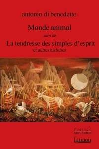 Monde animal suivi de La tendresse des simples d'esprit et autres histoires