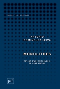 Antonio Dominguez Leiva - Monolithes - Retour d'une mythologie de l'âge spatial.
