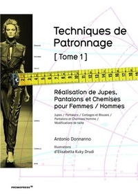 Antonio Donnanno et Elisabetta Kuky Drudi - Techniques de patronnage - Tome 1 : Réalisation de jupes, pantalons et chemises pour femmes / hommes.
