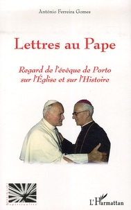 António Ferreira Gomes - Lettres au Pape - Regard de l'évêque de Porto sur l'Eglise et sur l'Histoire.