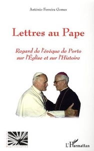 António Ferreira Gomes - Lettres au Pape - Regard de l'évêque de Porto sur l'Eglise et sur l'Histoire.