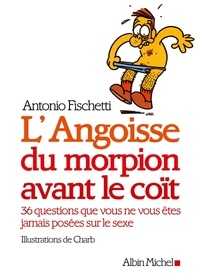 Antonio Fischetti - L'Angoisse du morpion avant le coït - 36 questions que vous ne vous êtes jamais posées sur le sexe.