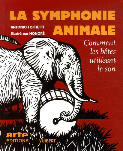 Antonio Fischetti - La symphonie animale - Comment les bêtes utilisent le son. 1 DVD