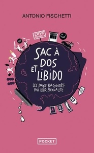 Antonio Fischetti - Sac à dos et libido - Les pays racontés par leur sexualité.