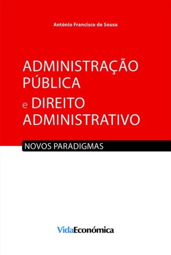 Administração Pública e Direito Administrativo. Novos paradigmas