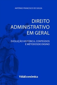 António Francisco De Sousa - Direito Administrativo em Geral - Evolução histórica, conteúdos e métodos de ensino.