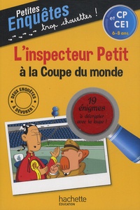 Antonio G. Iturbe - L'inspecteur Petit à la Coupe du monde CP et CE1, 6-8 ans - 19 énigmes à décrypter avec ta loupe !.