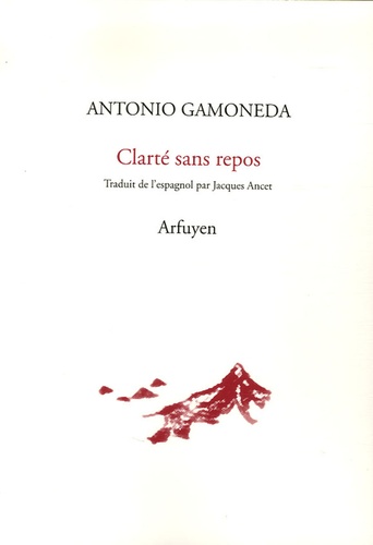Antonio Gamoneda - Clarté sans repos.
