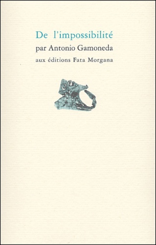 Antonio Gamoneda - De l'impossibilité.