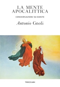 Antonio Gnoli - La mente apocalittica - Conversazioni su Dante.