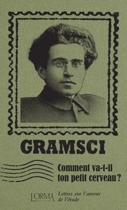 Antonio Gramsci et Marco Federici Solari - Comment va-t-il ton petit cerveau ? - Lettres sur l'amour de l'étude.