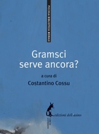 Antonio Gramsci et Costantino Cossu - Gramsci serve ancora?.