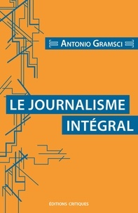 Antonio Gramsci - Le Journalisme intégral.