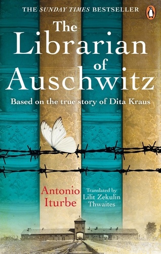 Antonio Iturbe et Lilit Zekulin Thwaites - The Librarian of Auschwitz - The heart-breaking Sunday Times bestseller based on the incredible true story of Dita Kraus.